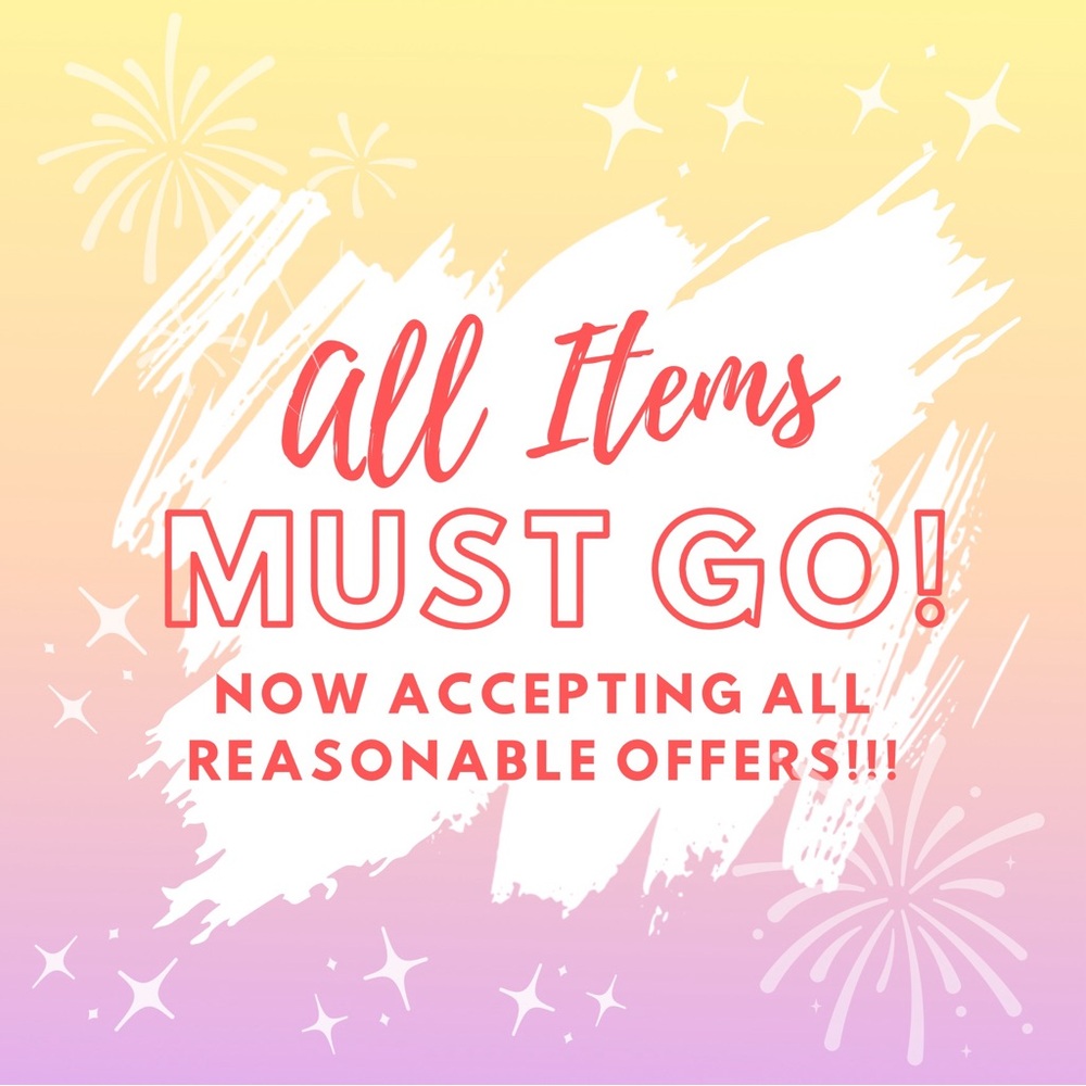 ALL ITEMS MUST GO! Now accepting all reasonable offers!